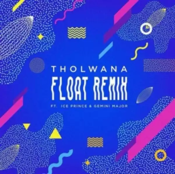 Tholwana - "Float (Remix)" ft. Gemini Major, Ice Prince